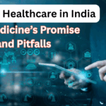 Digital Healthcare in India – Telemedicine’s Promise and Pitfalls