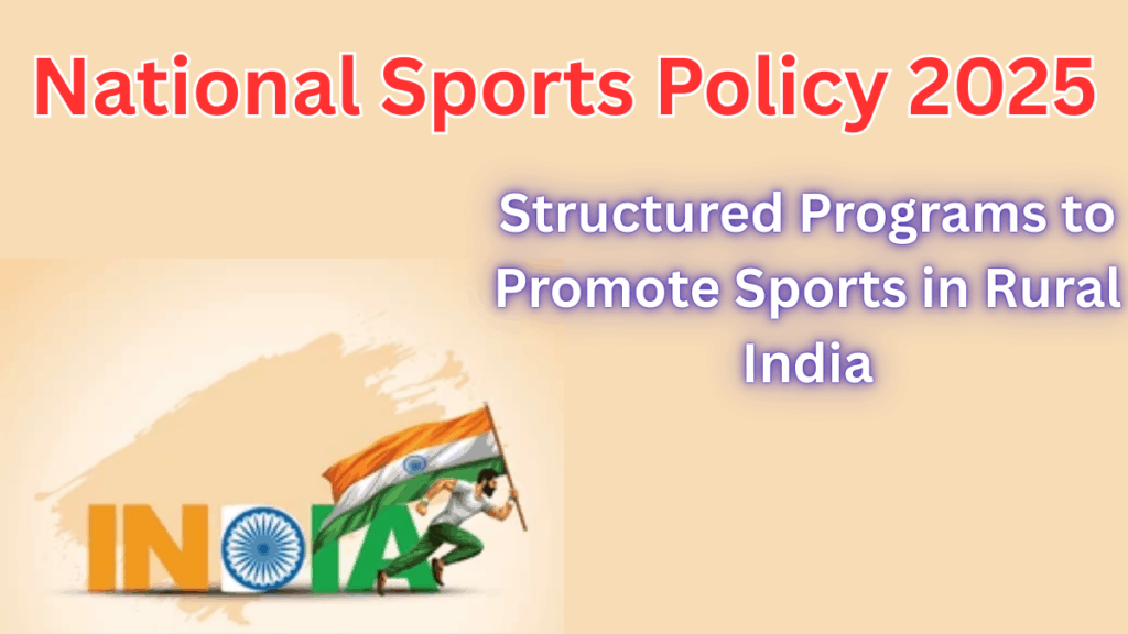 National Sports Policy 2025 – Structured Programs to Promote Sports in Rural India