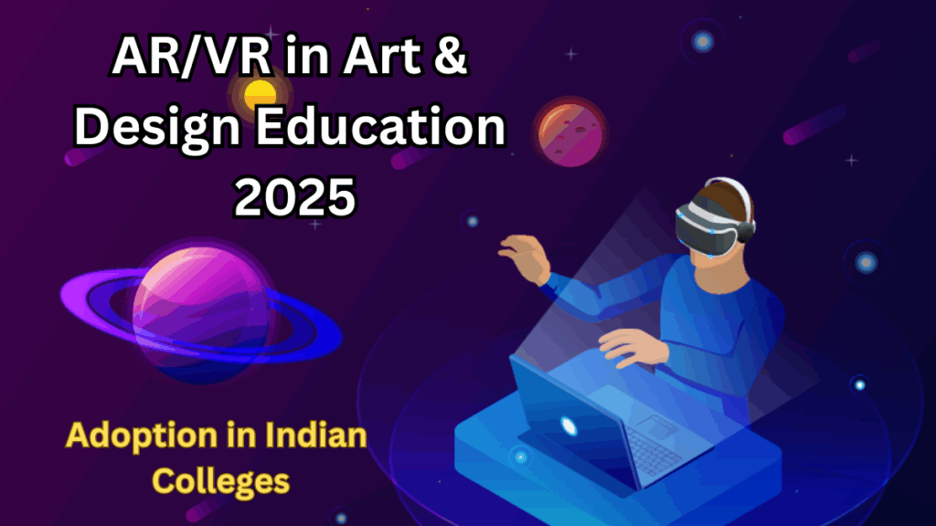 AR/VR in Art & Design Education 2025 – Adoption in Indian Colleges
