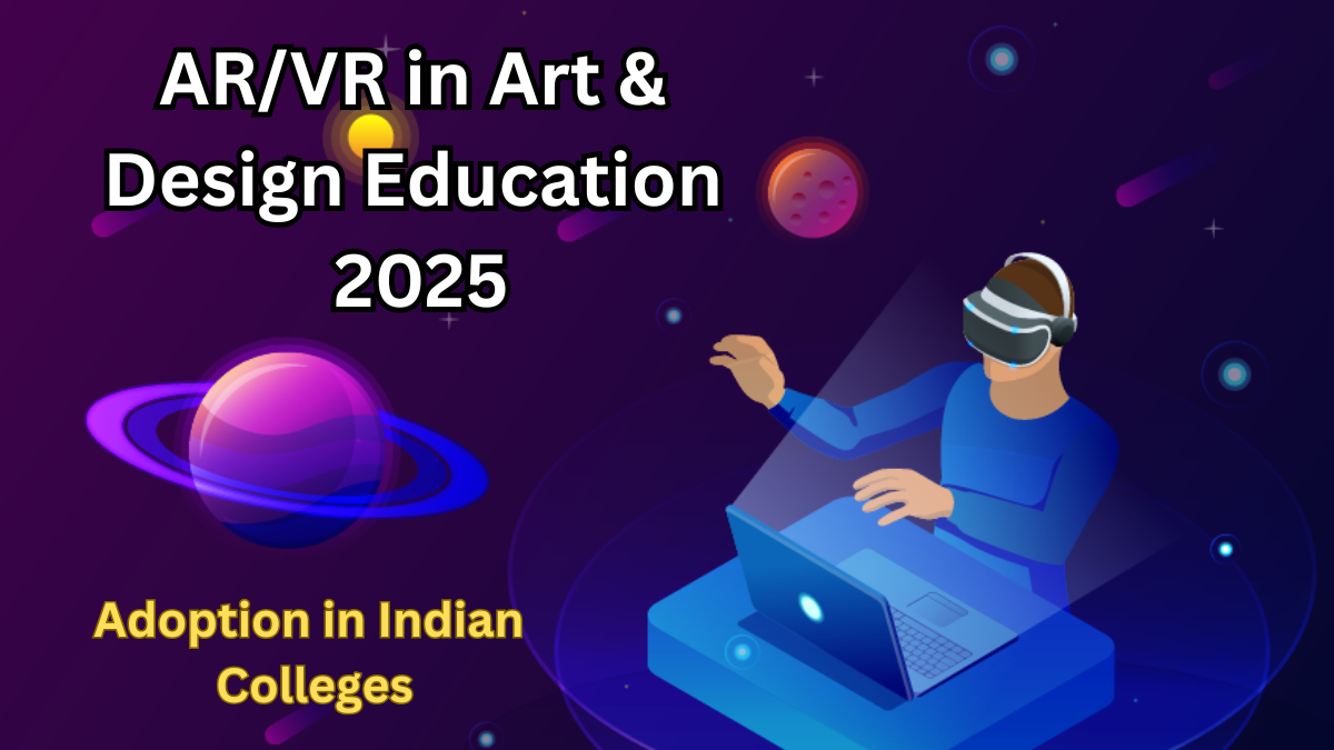 AR/VR in Art & Design Education 2025 – Adoption in Indian Colleges