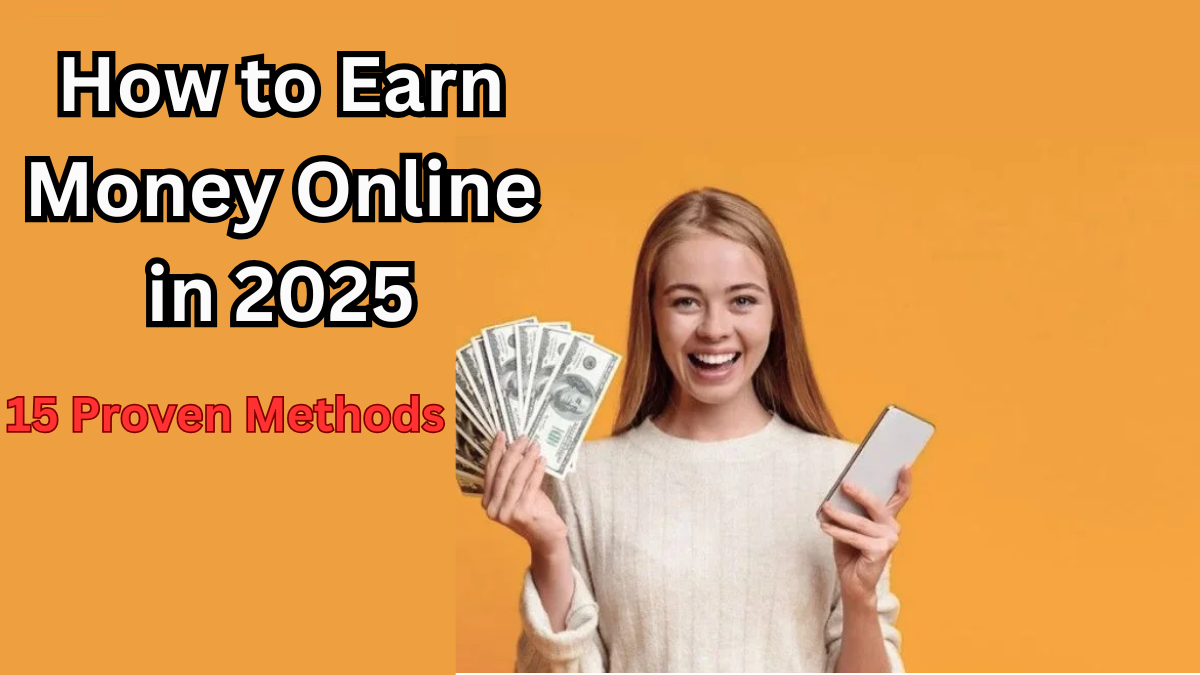 How to Earn Money Online in 2025 – 15 Proven Methods