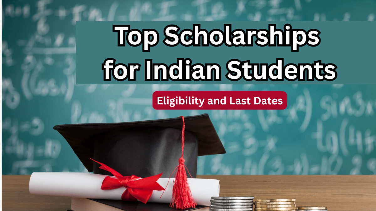 Top Scholarships in 2025 for Indian Students – Eligibility & Last Dates