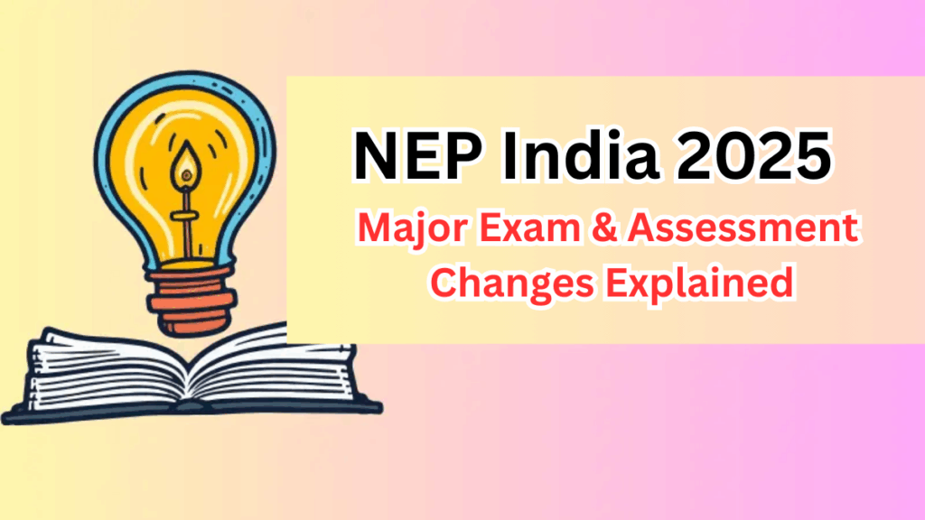 NEP India 2025 – Major Exam & Assessment Changes Explained