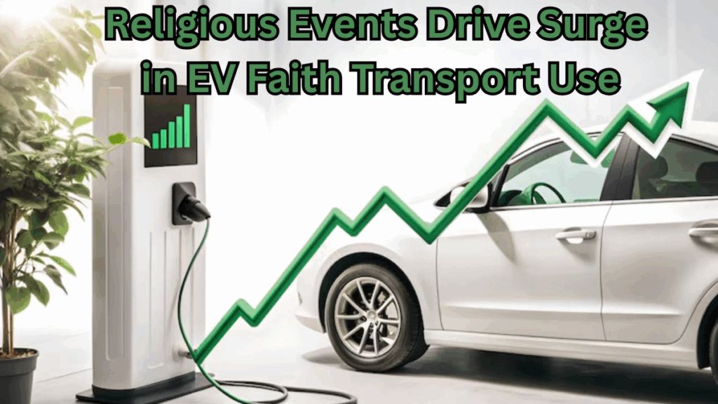 Religious Events in 2025 Drive Surge in EV Faith Transport Use