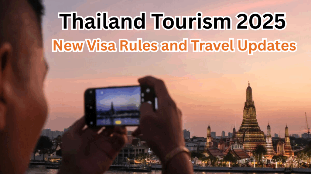 Thailand Tourism 2025 – New Visa Rules and Travel Updates