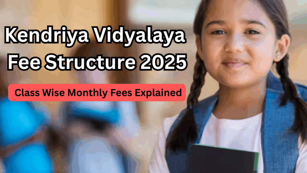 Kendriya Vidyalaya Fee Structure 2025 – Class Wise Monthly Fees Explained