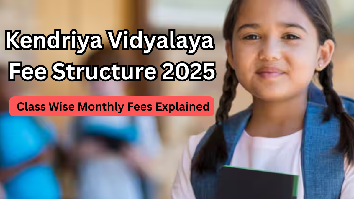 Kendriya Vidyalaya Fee Structure 2025 – Class Wise Monthly Fees Explained