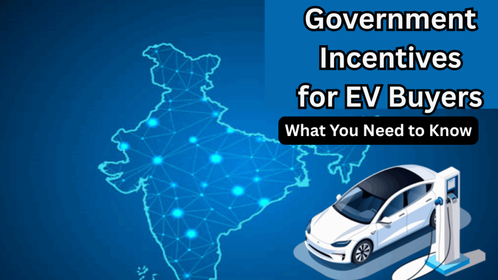 Government Incentives for EV Buyers in 2025 – What You Need to Know