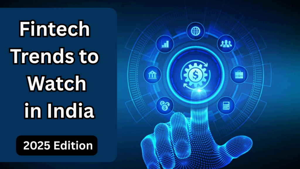 Fintech Trends to Watch in India – 2025 Edition