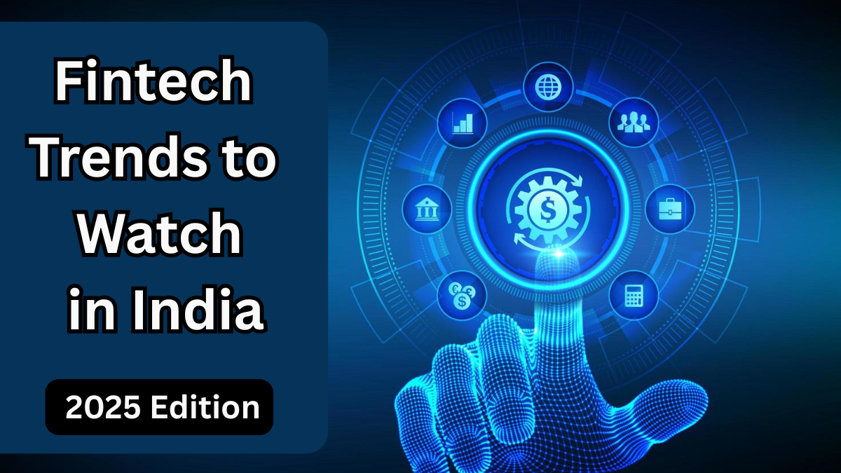Fintech Trends to Watch in India – 2025 Edition
