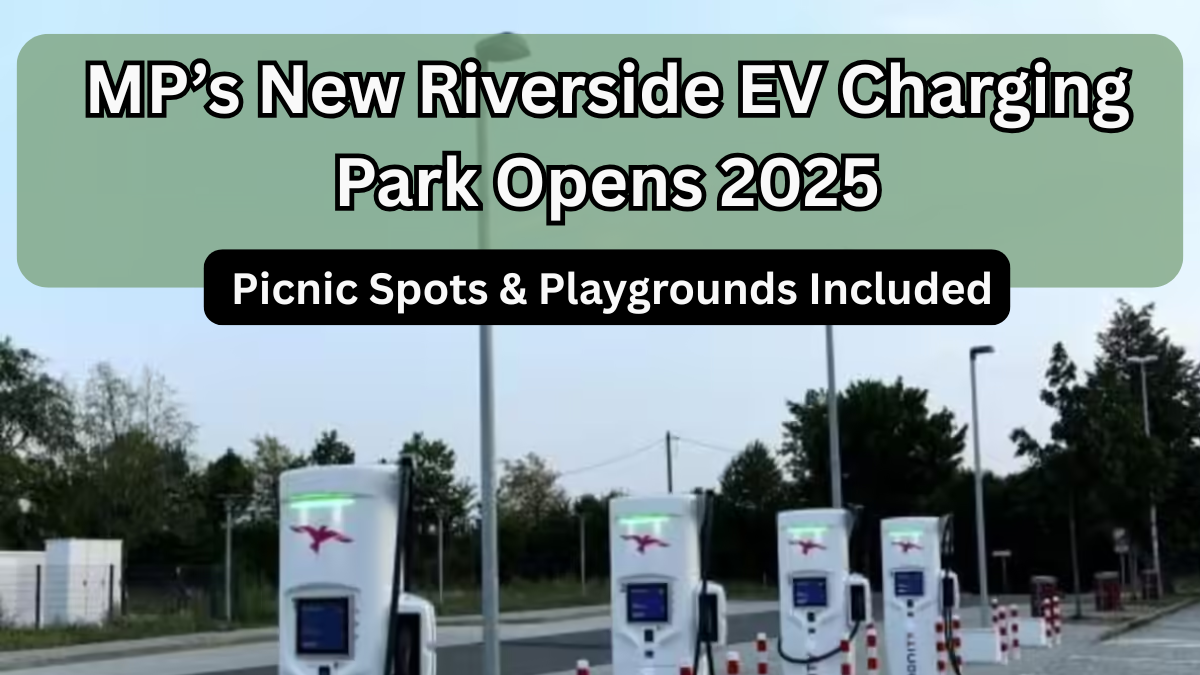 MP’s New Riverside EV Charging Park Opens 2025 – Picnic Spots & Playgrounds Included